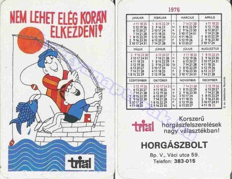 NEM LEHET ELÉG KORÁN ELKEZDENI! TRIÁL KORSZERŰ HORGÁSZFELSZERELÉSEK NAGY VÁLASZTÉK! HORGÁSZBOLT BP. V., VÁCI UTCA 59. TELEFON: 383-015 1976_0273.jpg